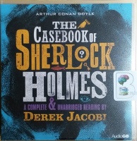 The Casebook of Sherlock Holmes written by Arthur Conan Doyle performed by Derek Jacobi on CD (Unabridged)